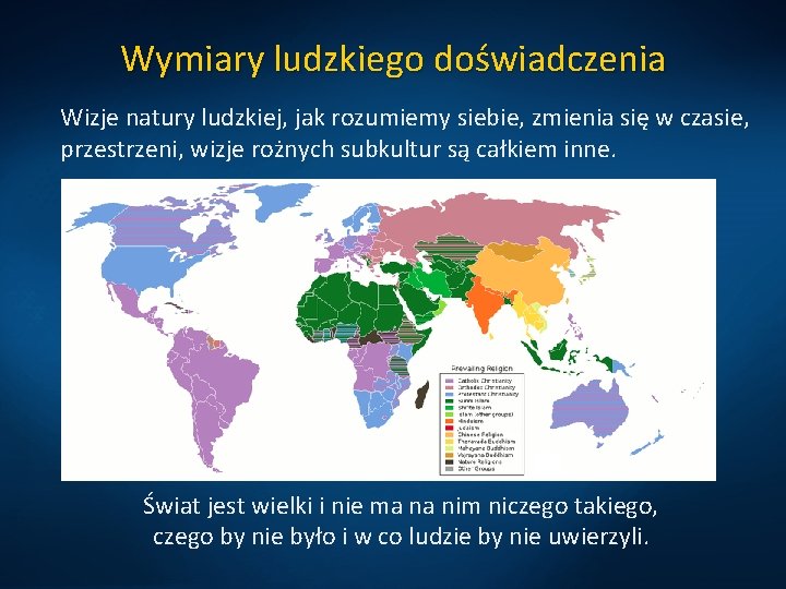 Wymiary ludzkiego doświadczenia Wizje natury ludzkiej, jak rozumiemy siebie, zmienia się w czasie, przestrzeni,