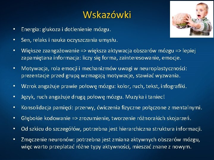 Wskazówki • Energia: glukoza i dotlenienie mózgu. • Sen, relaks i nauka oczyszczania umysłu.