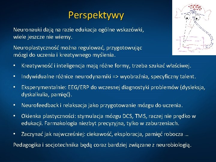 Perspektywy Neuronauki dają na razie edukacja ogólne wskazówki, wiele jeszcze nie wiemy. Neuroplastyczność można