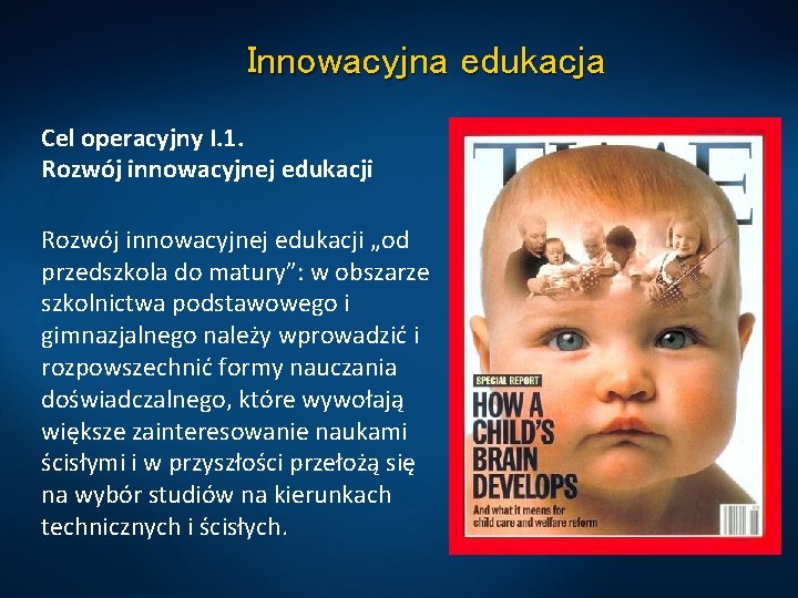 Innowacyjna edukacja Cel operacyjny I. 1. Rozwój innowacyjnej edukacji „od przedszkola do matury”: w