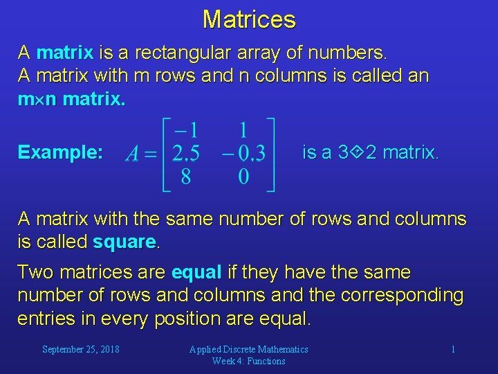 Matrices A matrix is a rectangular array of numbers. A matrix with m rows