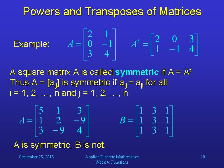 Powers and Transposes of Matrices Example: A square matrix A is called symmetric if