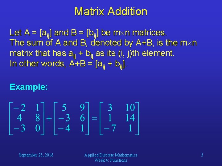Matrix Addition Let A = [aij] and B = [bij] be m n matrices.