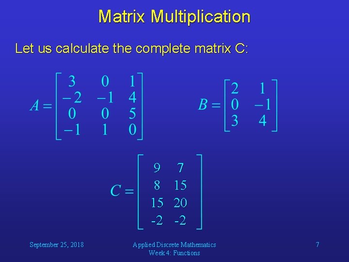 Matrix Multiplication Let us calculate the complete matrix C: 9 8 15 -2 September