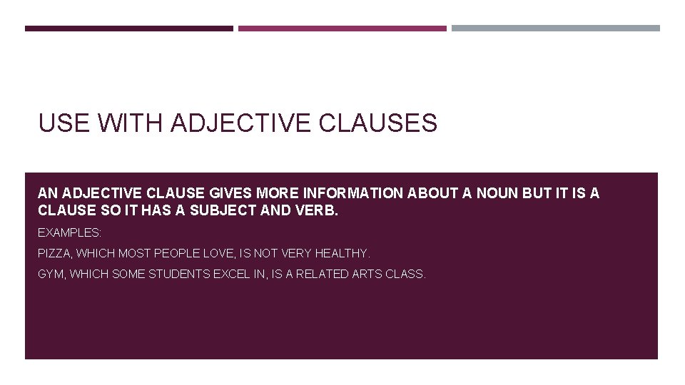 USE WITH ADJECTIVE CLAUSES AN ADJECTIVE CLAUSE GIVES MORE INFORMATION ABOUT A NOUN BUT