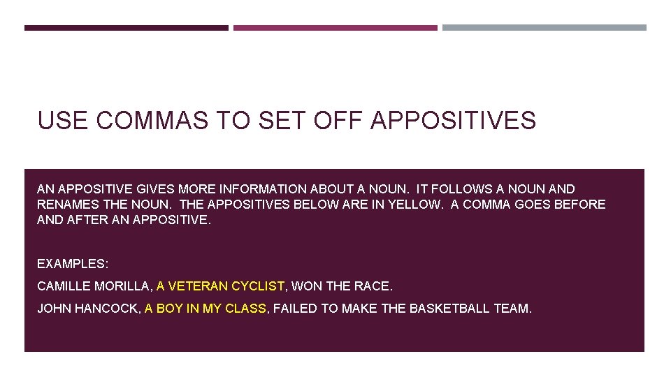 USE COMMAS TO SET OFF APPOSITIVES AN APPOSITIVE GIVES MORE INFORMATION ABOUT A NOUN.