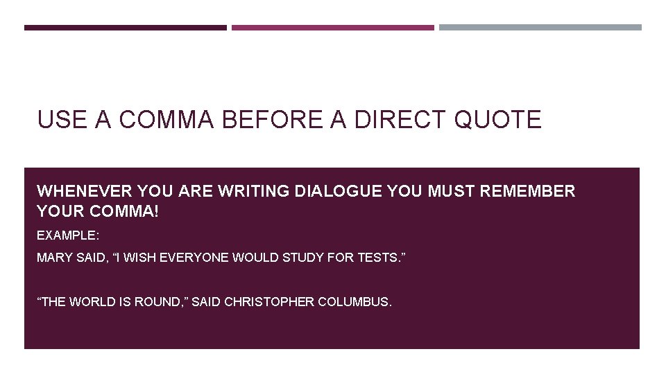 USE A COMMA BEFORE A DIRECT QUOTE WHENEVER YOU ARE WRITING DIALOGUE YOU MUST