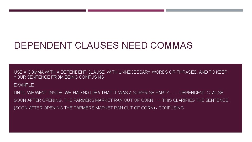 DEPENDENT CLAUSES NEED COMMAS USE A COMMA WITH A DEPENDENT CLAUSE, WITH UNNECESSARY WORDS