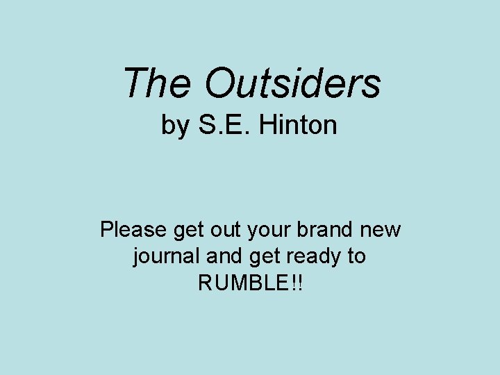 The Outsiders by S. E. Hinton Please get out your brand new journal and