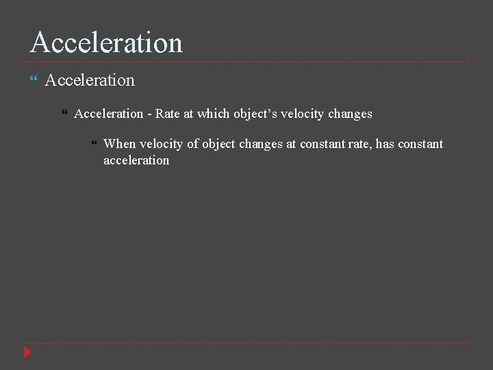 Acceleration - Rate at which object’s velocity changes When velocity of object changes at