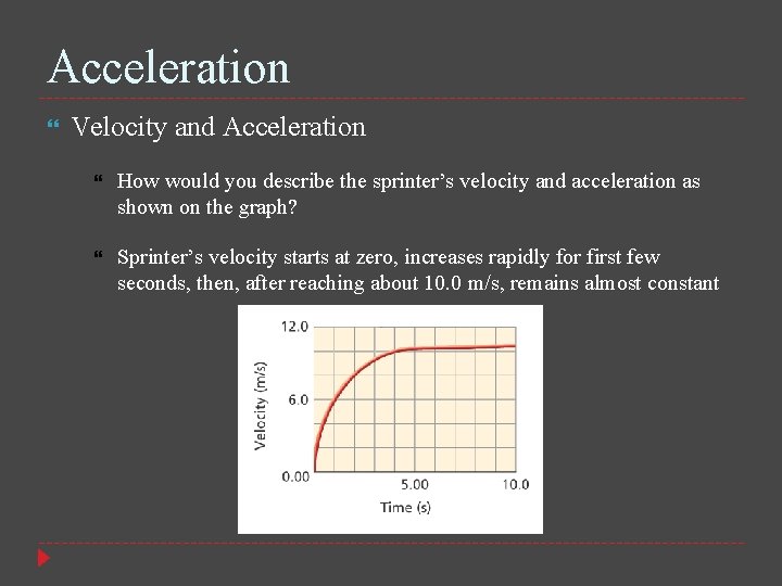 Acceleration Velocity and Acceleration How would you describe the sprinter’s velocity and acceleration as