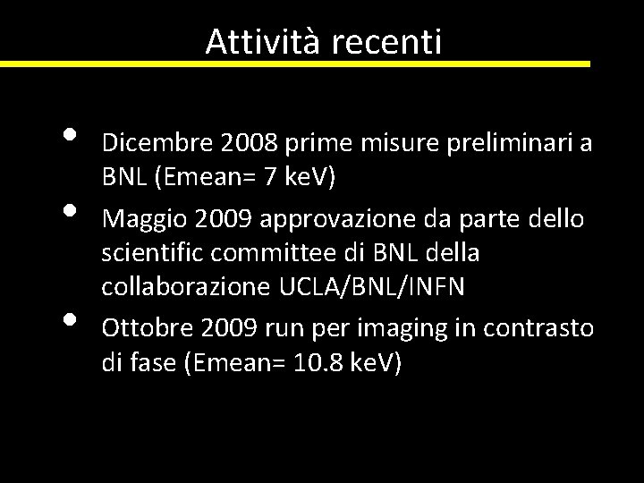 Attività recenti • • • Dicembre 2008 prime misure preliminari a BNL (Emean= 7