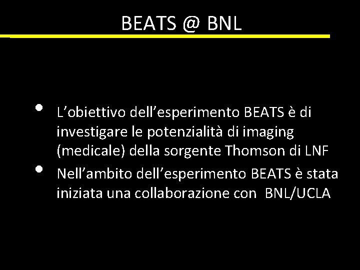 BEATS @ BNL • • L’obiettivo dell’esperimento BEATS è di investigare le potenzialità di