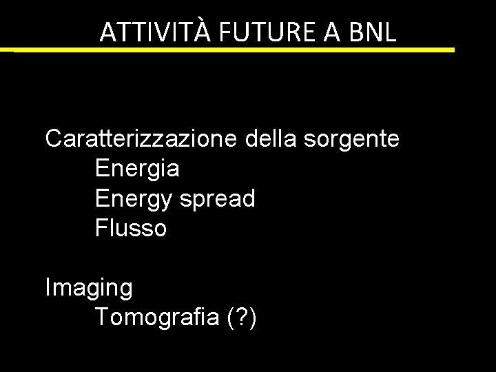 ATTIVITÀ FUTURE A BNL Caratterizzazione della sorgente Energia Energy spread Flusso Imaging Tomografia (?