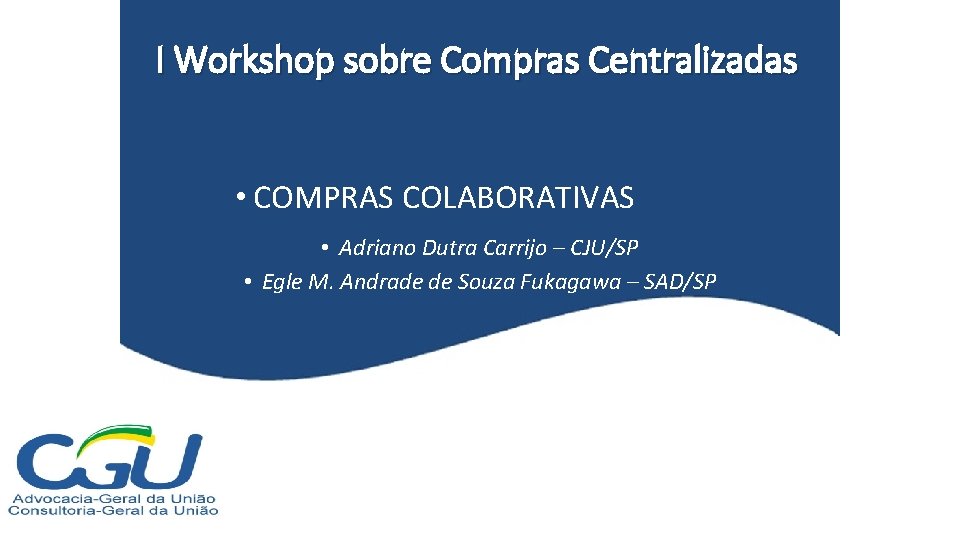 I Workshop sobre Compras Centralizadas • COMPRAS COLABORATIVAS • Adriano Dutra Carrijo – CJU/SP
