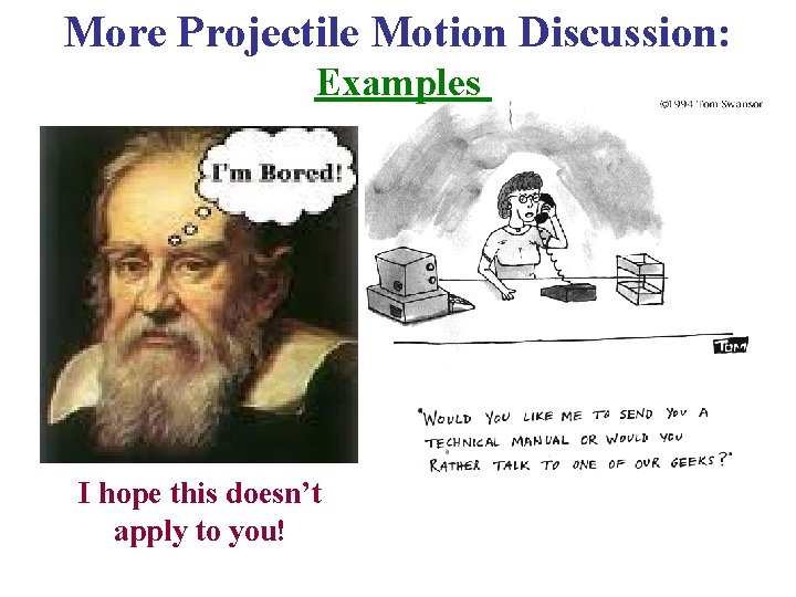 More Projectile Motion Discussion: Examples I hope this doesn’t apply to you! 