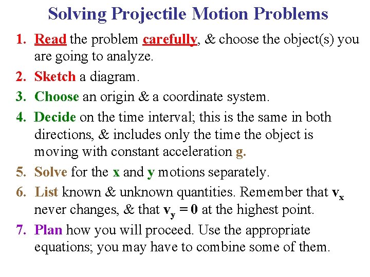 Solving Projectile Motion Problems 1. Read the problem carefully, & choose the object(s) you