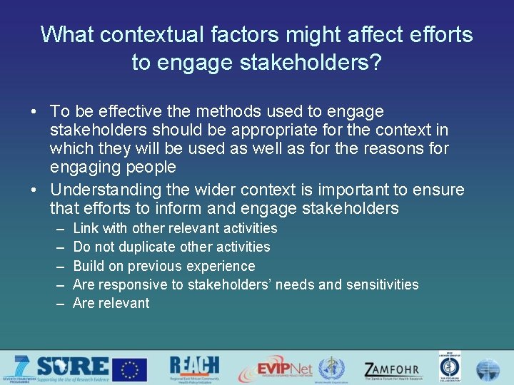 What contextual factors might affect efforts to engage stakeholders? • To be effective the