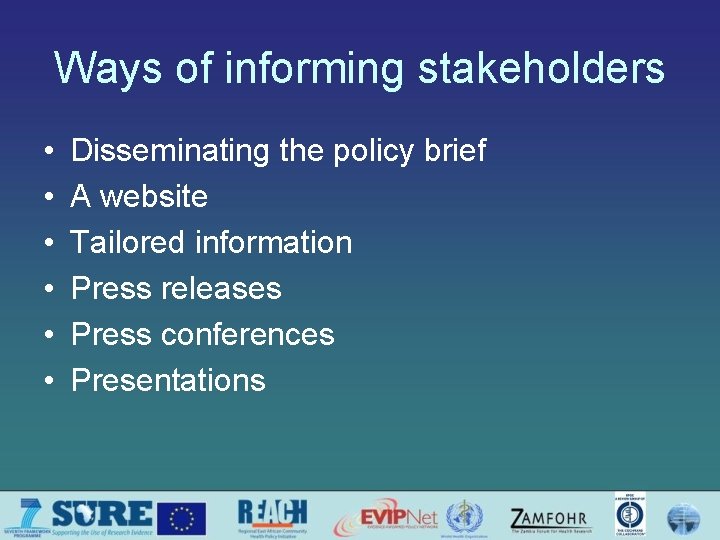 Ways of informing stakeholders • • • Disseminating the policy brief A website Tailored