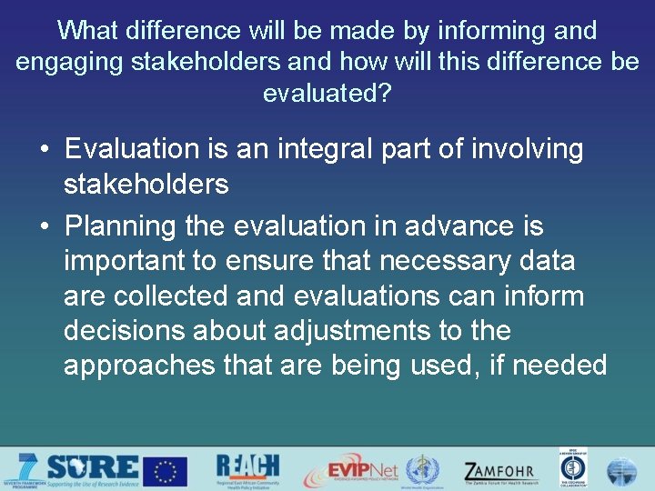 What difference will be made by informing and engaging stakeholders and how will this