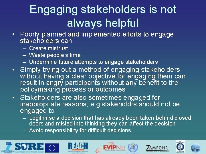 Engaging stakeholders is not always helpful • Poorly planned and implemented efforts to engage