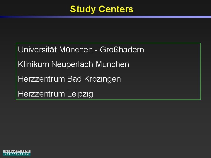Study Centers Universität München - Großhadern Klinikum Neuperlach München Herzzentrum Bad Krozingen Herzzentrum Leipzig