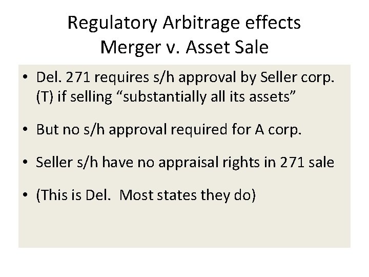 Regulatory Arbitrage effects Merger v. Asset Sale • Del. 271 requires s/h approval by Regulatory Arbitrage effects Merger v. Asset Sale • Del. 271 requires s/h approval by