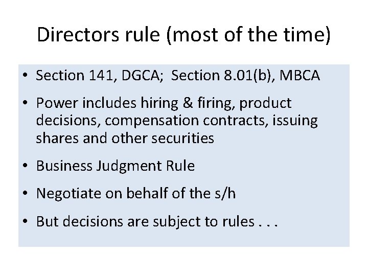 Directors rule (most of the time) • Section 141, DGCA; Section 8. 01(b), MBCA Directors rule (most of the time) • Section 141, DGCA; Section 8. 01(b), MBCA