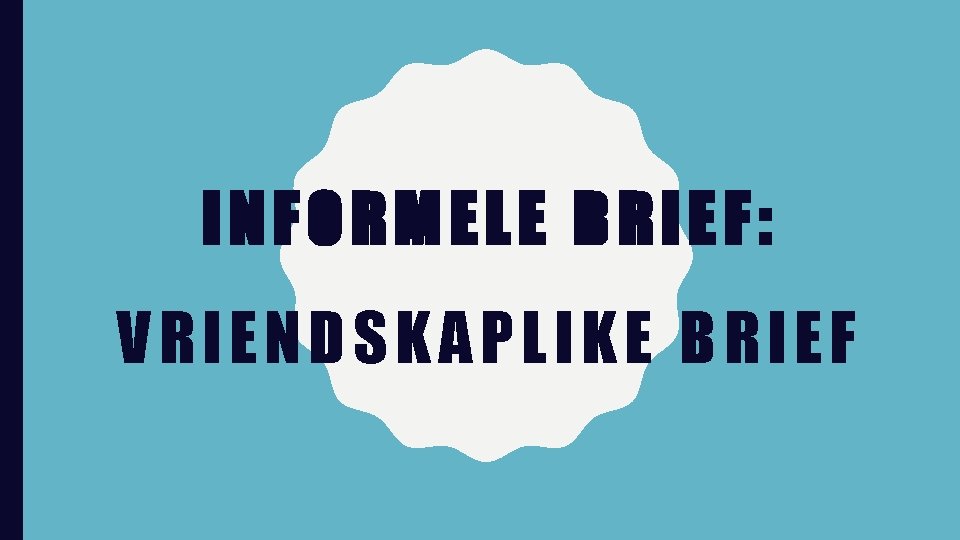 INFORMELE BRIEF: VRIENDSKAPLIKE BRIEF 