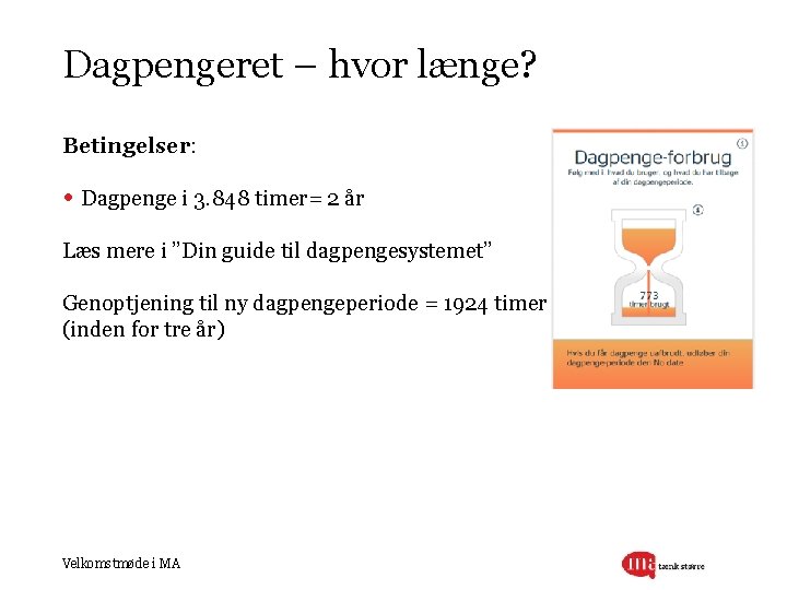 Dagpengeret – hvor længe? Betingelser: • Dagpenge i 3. 848 timer= 2 år Læs