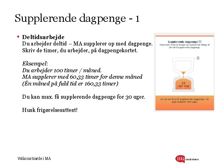 Supplerende dagpenge - 1 • Deltidsarbejde Du arbejder deltid – MA supplerer op med