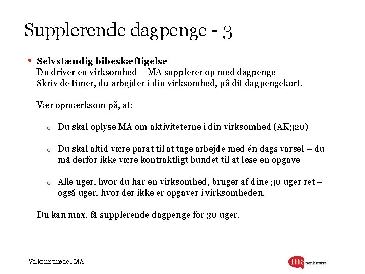 Supplerende dagpenge - 3 • Selvstændig bibeskæftigelse Du driver en virksomhed – MA supplerer