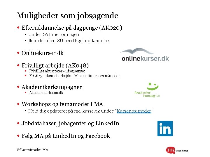 Muligheder som jobsøgende • Efteruddannelse på dagpenge (AK 020) • Under 20 timer om