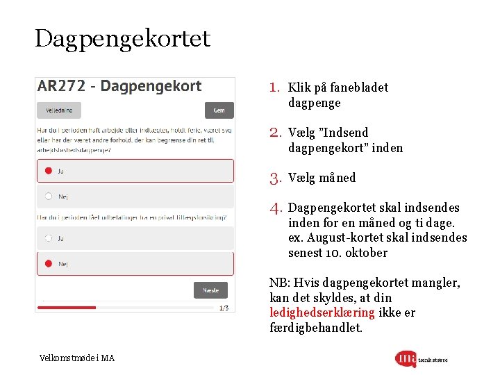 Dagpengekortet 1. Klik på fanebladet dagpenge 2. Vælg ”Indsend dagpengekort” inden 3. Vælg måned