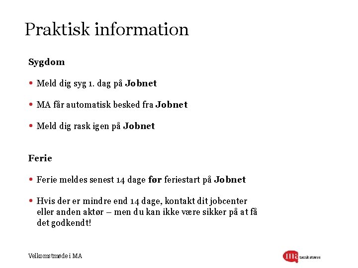 Praktisk information Sygdom • Meld dig syg 1. dag på Jobnet • MA får