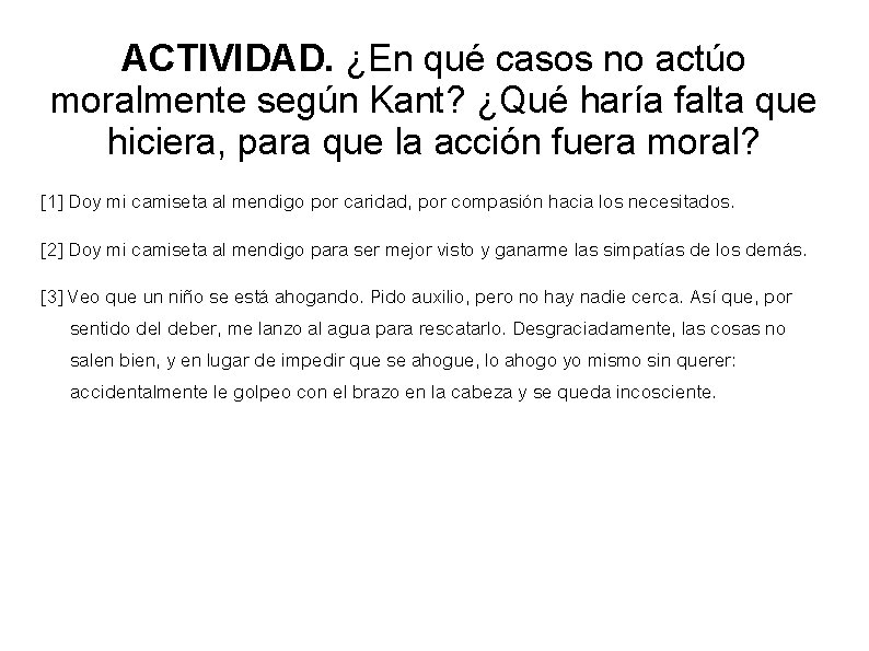 ACTIVIDAD. ¿En qué casos no actúo moralmente según Kant? ¿Qué haría falta que hiciera,