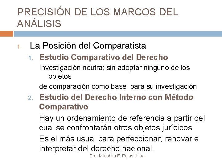 PRECISIÓN DE LOS MARCOS DEL ANÁLISIS 1. La Posición del Comparatista 1. Estudio Comparativo