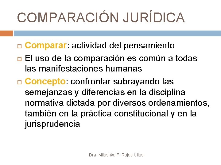 COMPARACIÓN JURÍDICA Comparar: actividad del pensamiento El uso de la comparación es común a
