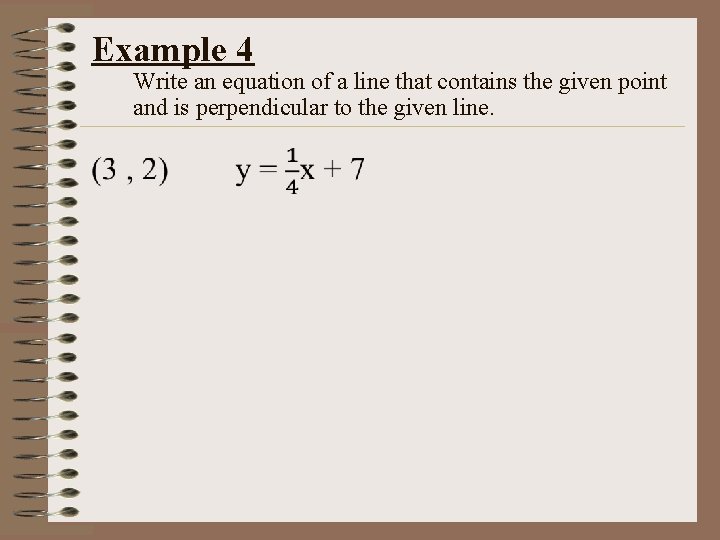 Example 4 Write an equation of a line that contains the given point and