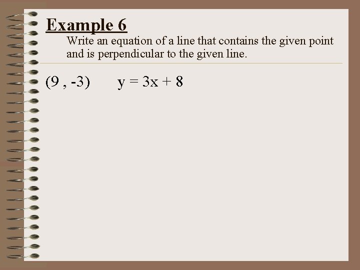 Example 6 Write an equation of a line that contains the given point and