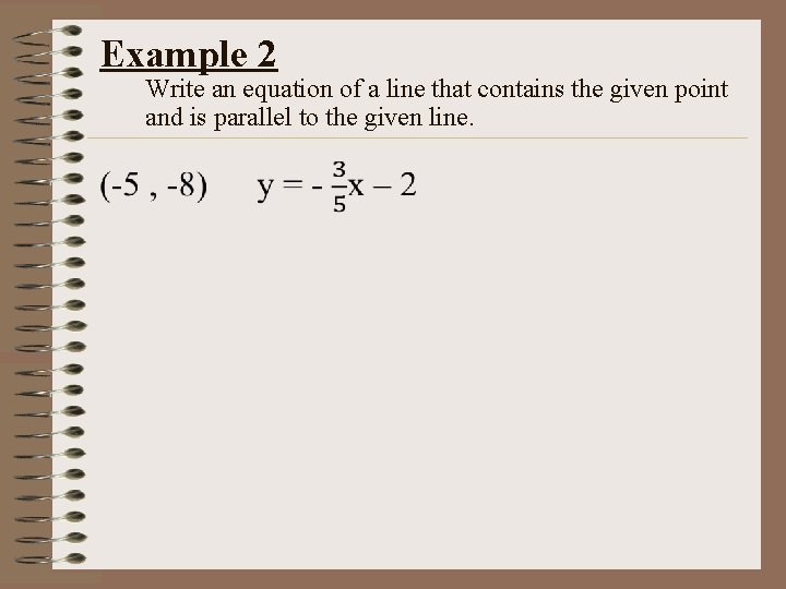 Example 2 Write an equation of a line that contains the given point and