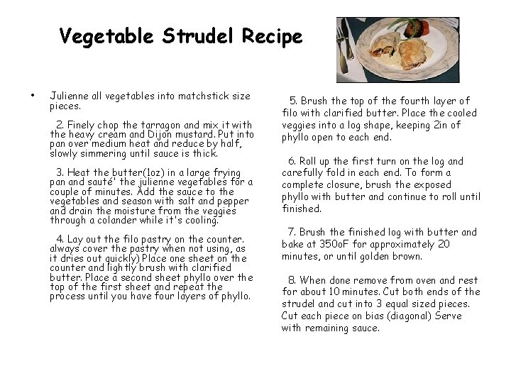 Vegetable Strudel Recipe • Julienne all vegetables into matchstick size pieces. 2. Finely chop