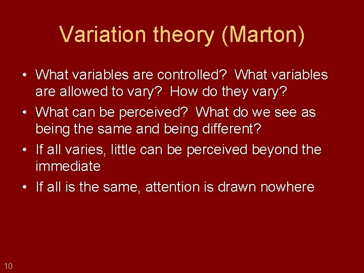 Variation theory (Marton) • What variables are controlled? What variables are allowed to vary?