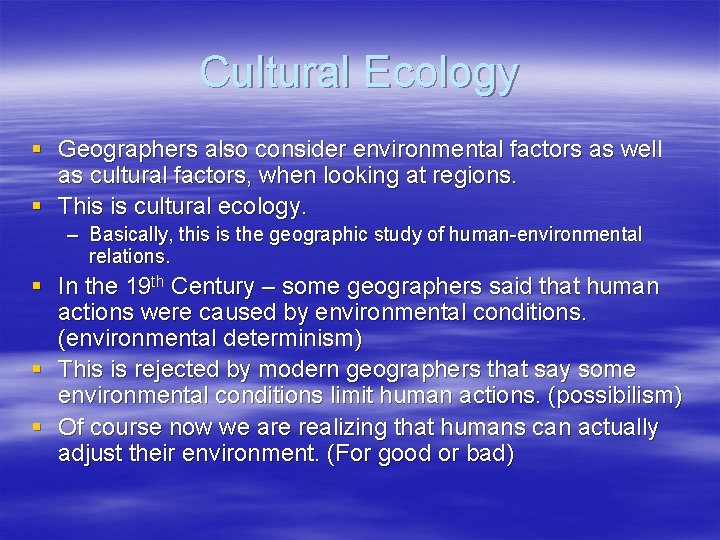 Cultural Ecology § Geographers also consider environmental factors as well as cultural factors, when