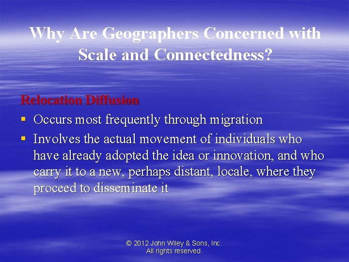 Why Are Geographers Concerned with Scale and Connectedness? Relocation Diffusion § Occurs most frequently