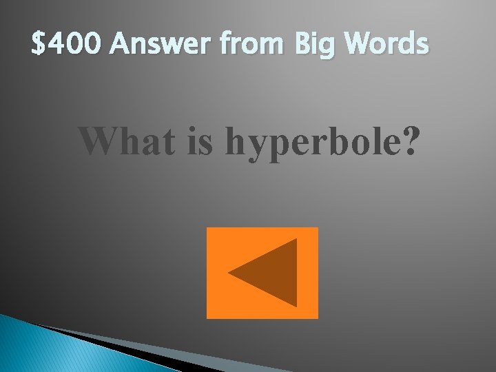 $400 Answer from Big Words What is hyperbole? 