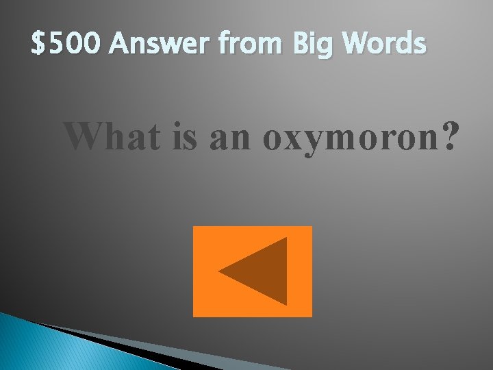 $500 Answer from Big Words What is an oxymoron? 