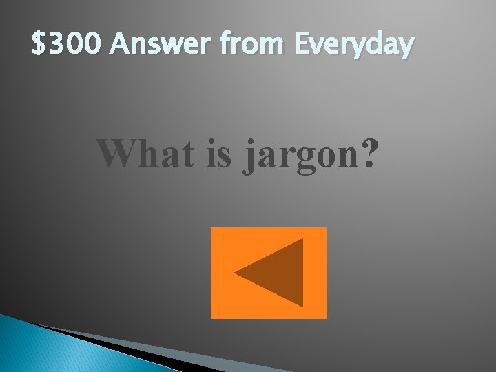 $300 Answer from Everyday What is jargon? 