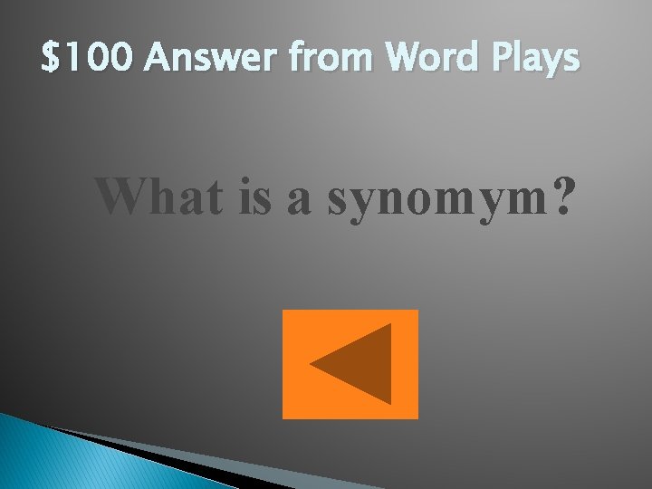 $100 Answer from Word Plays What is a synomym? 