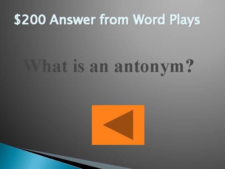 $200 Answer from Word Plays What is an antonym? 